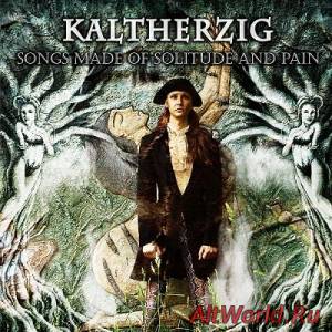 Скачать Kaltherzig - Songs Made Of Solitude And Pain (2014)