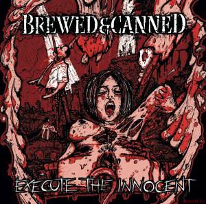 Скачать Brewed & Canned - Execute The Innocent (2014)