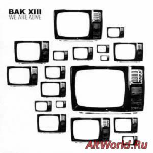 Скачать BAK XIII - We Are Alive (MCD) (2009)