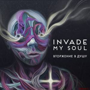 Скачать Invade My Soul - Вторжение в душу [Deluxe Edition] (2014)
