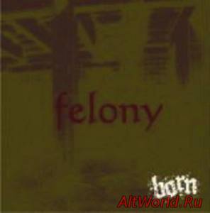 Скачать BORN - felony (Single-B) (2009)