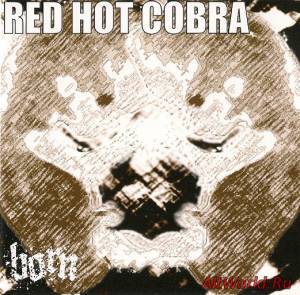 Скачать BORN - Red Hot Cobra (2009)