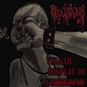 Скачать BloodBomb - Vulgar Display Of GoreGrind (2014)