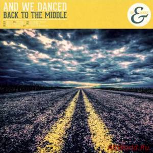 Скачать And We Danced - Back To The Middle EP (2013)