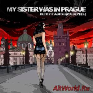 Скачать My Sister Was In Prague - Пепел гаснущих сердец [EP] (2014)