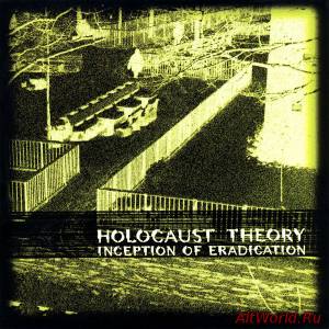 Скачать Holocaust Theory ‎– Inception Of Eradication (1998)