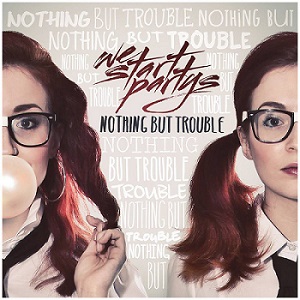 Скачать бесплатно We Start Partys – Nothing but Trouble (2013)