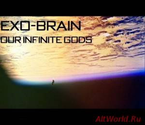 Скачать Exo-Brain-Our Infinite Gods (2014)