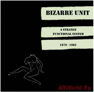 Скачать Bizarre Unit - A Strange Functional System 1979-1982 (2012)