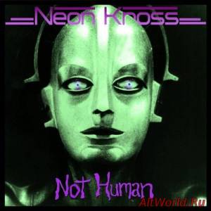 Скачать Neon Kross – Not Human (2010)