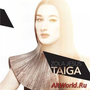 Скачать Zola Jesus - Taiga (2014)