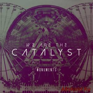 Скачать We Are The Catalyst - Monuments (2014)