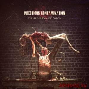 Скачать Infectious Contamination – The Art Of Pain And Sadism (2014)