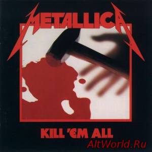 Скачать Metallica - Kill 'Em All (1983) Mp3+Lossless