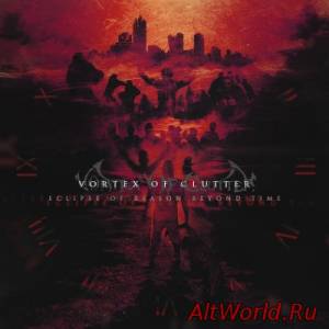 Скачать Vortex Of Clutter - Eclipse Of Reason Beyond Time (2014)