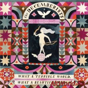 Скачать The Decemberists - What A Terrible World, What A Beautiful World (2015)