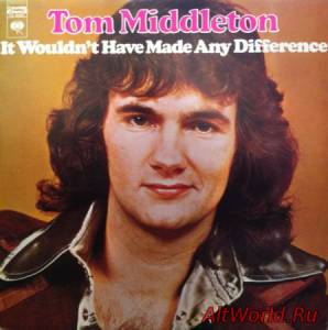 Скачать Tom Middleton - It Wouldn't Have Made Any Difference (1973)