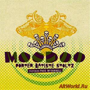 Скачать Porter Batiste Stoltz featuring Page McConnell - Moodoo (2008)