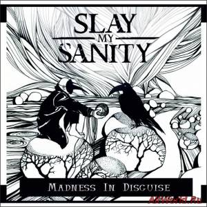 Скачать Slay My Sanity-Madness In Disguise (2015)