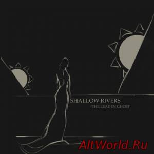 Скачать Shallow Rivers-The Leaden Ghost (2015)