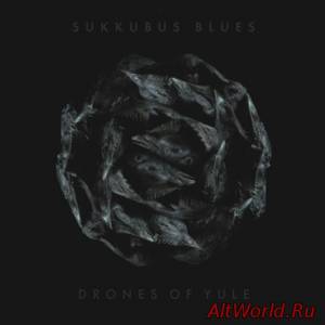 Скачать Sukkubus Blues - Drones Of Yule (2014)