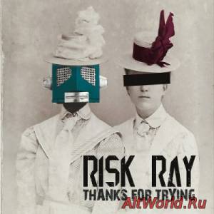 Скачать Risk Ray - Thanks for Trying (2015)