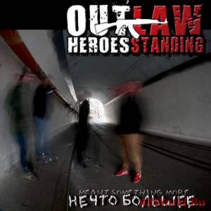 Скачать Outlaw Heroes Standing - Нечто большее... (2015)