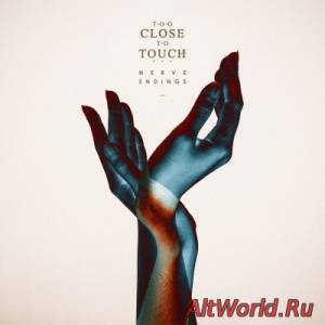 Скачать Too Close To Touch - Nerve Endings (2015)