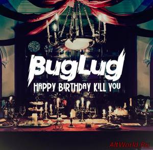 Скачать BugLug - Happy Birthday Kill You (2015)