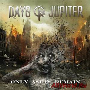 Скачать Days Of Jupiter - Only Ashes Remain (2015)