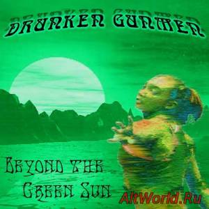 Скачать Druken Gunmen - Beyoond The Green Sun (2005)