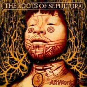 Скачать Sepultura - The Roots Of Sepultura (1996)