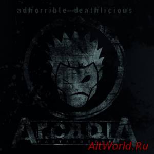 Скачать Arcadia - Adhorrible And Deathlicious (2015)