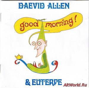 Скачать Daevid Allen & Euterpe - Good Morning! 1976 (Reissue 1990)