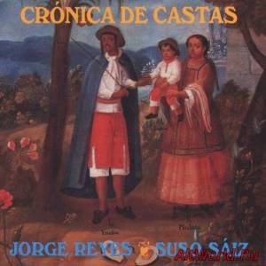 Скачать Jorge Reyes & Suso Saiz - Cronica de Castas (1990)