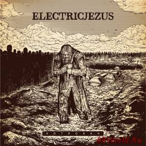 Скачать Electricjezus - Котлован (2015)