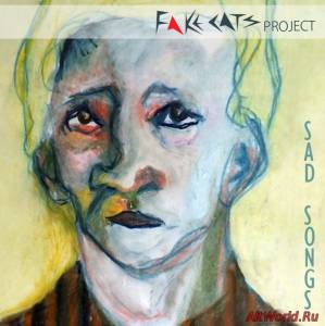 Скачать Fake Cats Project - Sad Songs (2015)