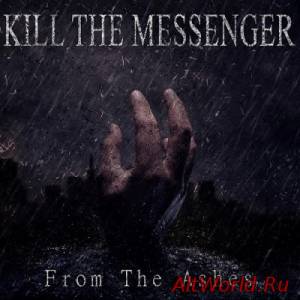 Скачать Kill The Messenger - From The Ashes (2015)