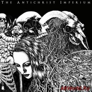 Скачать The Antichrist Imperium - The Antichrist Imperium (2015)