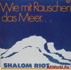 Скачать Shalom Riot - Wie Mit Rauschen Das Meer... (1984)