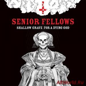 Скачать Senior Fellows - Shallow Grave For A Dying God (2015)