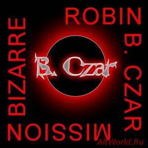 Скачать Robin B. Czar - Mission Bizarre (2015)