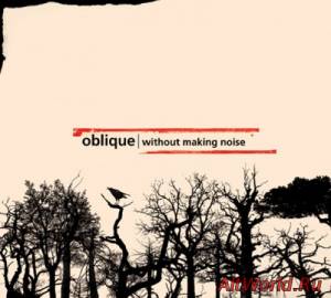 Скачать Oblique - Without Making Noise (2009)