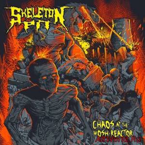 Скачать Skeleton Pit - Chaos At The Mosh-Reactor (2015)