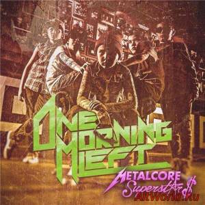 Скачать One Morning Left - Metalcore Superstars (2016)