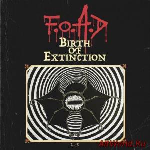 Скачать F.O.A.D. - Birth Of Extinction [EP] (2016)