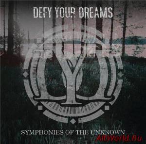 Скачать Defy Your Dreams - Symphonies of the Unknown (2016)