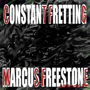 Скачать Marcus Freestone - Constant Fretting (2016)