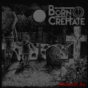 Скачать Born CreHate - Cartilha Do Ódio: Um Elo Eterno (2016)