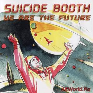 Скачать Suicide Booth - We Are The Future (2010)